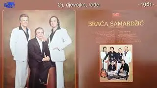 Braca Samardzic - Oj, djevojko, rode - (Audio 1981)