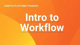 Intro to Workflow: Kinetic Data Platform Training