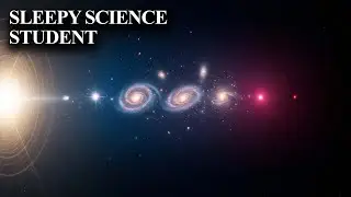 The Expanding Universe: Big Bang to Heat Death | SLEEPY SCIENCE STUDENT