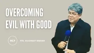 OVERCOMING EVIL WITH GOOD | Ptr. Gilchrist Rebong jr. - HCF Gapan 