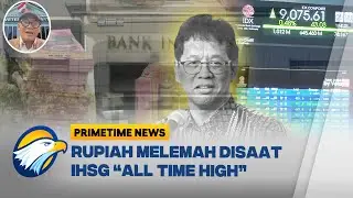 [FULL] Rupiah Terpukul, IHSG Justru Tembus Rekor! Apa yang Terjadi? | Primetime News