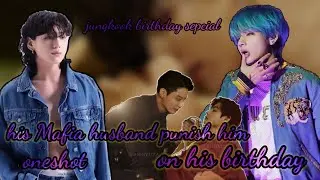 taekook oneshot 🥵 his Mafia husband punish him on his birthday 🥵 // jungkook birthday sepcial 🎊