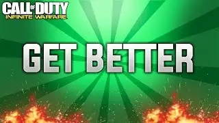 HOW TO GET BETTER AT INFINITE WARFARE | BEST TIPS ON HOW TO GET BETTER AT INFINITE WARFARE