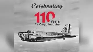 110 years of Air Cargo Industry I Air Cargo Update