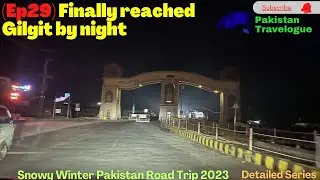 (Ep29) Finally reached Gilgit by night / Snowy Winter Pakistan Road Trip 2023
