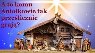 A to komu Aniołkowie tak prześlicznie grają?