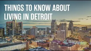 Things to Know About Living in Detroit