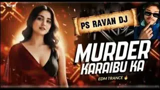 Murder karaibu ka | REMIX | EDM EXTENTED BASS MIX | DJ PS Ravan Darbhanga Shivdaspur 🔥