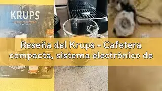 Rese&ntilde;a del Krups - Cafetera compacta, sistema electr&oacute;nico de regulaci&oacute;n t&eacute;rmica, boquilla de vapor,