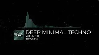 DEEP MINIMAL TECHNO - [VOLUME #1] [TRACK #13]