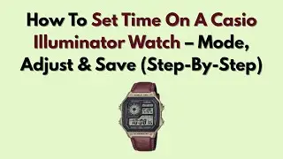 Как установить время на часах Casio Illuminator &mdash; режим, настройка и сохранение (пошаговое руково...