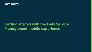 Getting started with the Field Service Management mobile experience