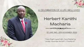 CELEBRATION OF A LIFE WELL LIVED & BURIAL SERVICE OF THE LATE HERBERT KARIITHI MACHARIA