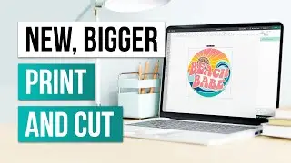 🚨 Now Bigger! Cricut Print Then Cut  - Cricut Design Space Update Release