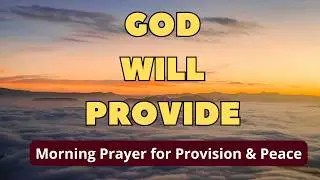 My God Will Supply All My Needs | Morning Prayer for Provision & Peace