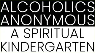 Alcoholics Anonymous - A Spiritual Kindergarten SHARING BY ASHWIN B. ( THANE )