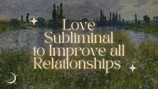 Love Affirmations For Better Love and Life (All Relationships) | Subliminal