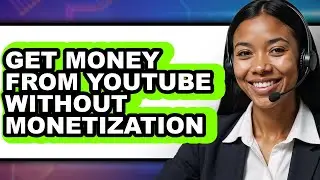 How to Get Money from Youtube Without Monetization (full Guide)