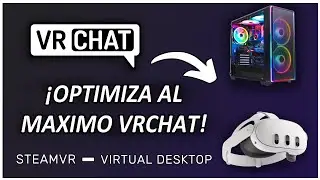 OPTIMIZAR VRCHAT 2025: Gu&iacute;a DEFINITIVA MEJORA FPS Quest 2/3 y PC (Virtual Desktop + SteamVR)