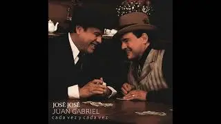 José José & Juan Gabriel - Cada Vez y Cada Vez