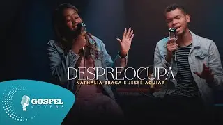 Despreocupa | Cover de Nath&aacute;lia Braga e Jess&eacute; Aguiar