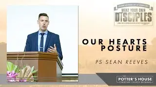 Our Hearts Posture | Pastor Sean Reeves