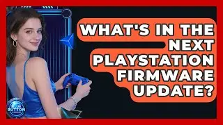 What's In The Next PlayStation Firmware Update? - Blue Button Gaming
