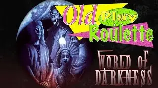 Oldplay Roulette 01:  World of Darkness (Classic)
