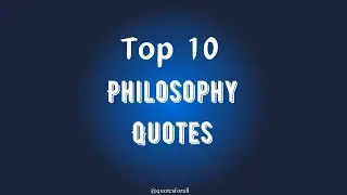 Top 10 Philosophy Quotes | Philosophy Quotes | Quotes For All