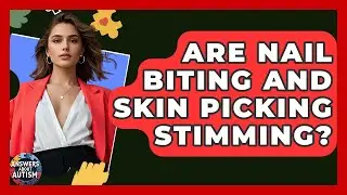 Are Nail Biting And Skin Picking Stimming? - Answers About Autism