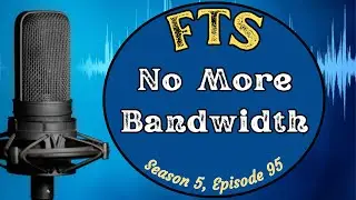 FTS Clip - S5:E95 - No More Bandwidth