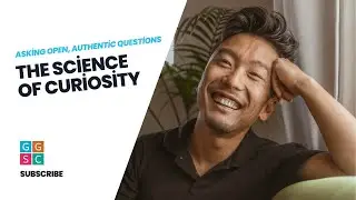 Asking Open, Authentic Questions: The Science of Curiosity