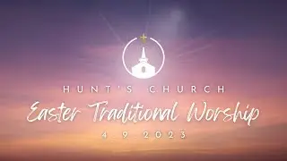 Hunt's Church Traditional Easter  Worship 2023