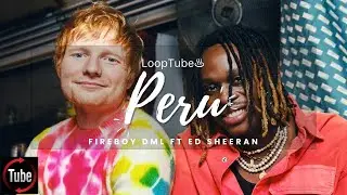 Peru | Fireboy DML ft Ed Sheeran ♨️ (1HR Loop)