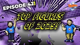 Figures Not Included LIVE! - Episode 42 - Top Toys of 2025!