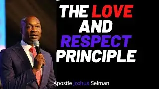 The Love & Respect Principle - Apostle Joshua Selman