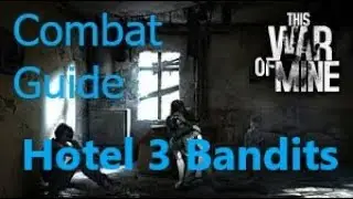 This War of Mine 2020 - Combat Guide. Hotel Bandits (3 Bandit version).