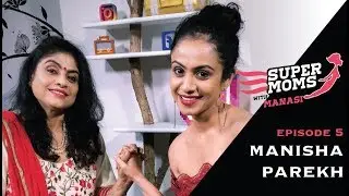 Supermoms with Manasi Episode 5: Manisha Parekh (Manasi's Mom)