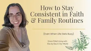How to Stay Consistent in Christian Family Routines (Even When Life Gets Busy)