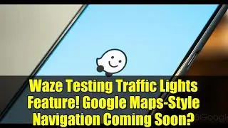 Waze тестирует функцию светофоров! Навигация в стиле Google Maps скоро появится?