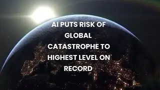 AI puts risk of GLOBAL CATASTROPHE to HIGHEST level on record