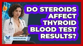 Do Steroids Affect Thyroid Blood Test Results?