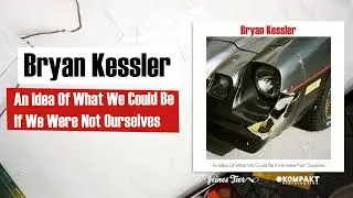 Bryan Kessler - An Idea Of What We Could Be If We Were Not Ourselves [Feines Tier]