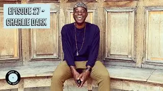 DANCE TO THE MUSIC - Episode 27 -  Charlie Dark