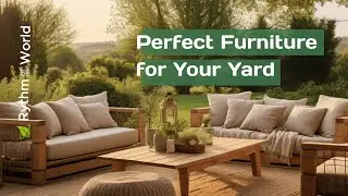 How to Choose Outdoor Furniture: Comfort, Style & Durability @RythmoftheWorld