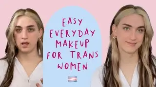 SIMPLE and EASY Everyday Makeup for Transgender Women, using only 6 products