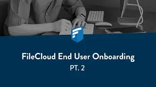 FileCloud End User Onboarding (pt. 2)
