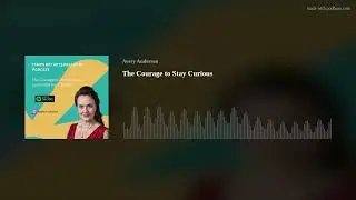 The Courage to Stay Curious
