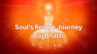 Soul’s Return Journey Yog Bhatti| Ghar Wapsi | One hour Meditation With timestamps|
