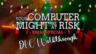Your Computer Might Be At Risk: Xmas Special DLC Walkthrough (PS/Xbox/PC)